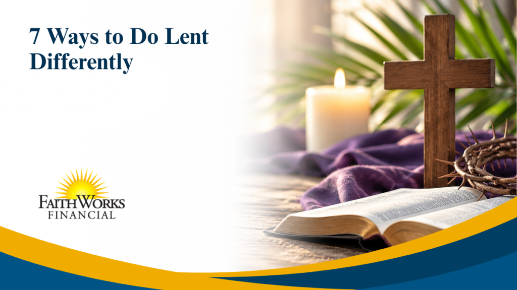 7 Ways to Do Lent Differently
