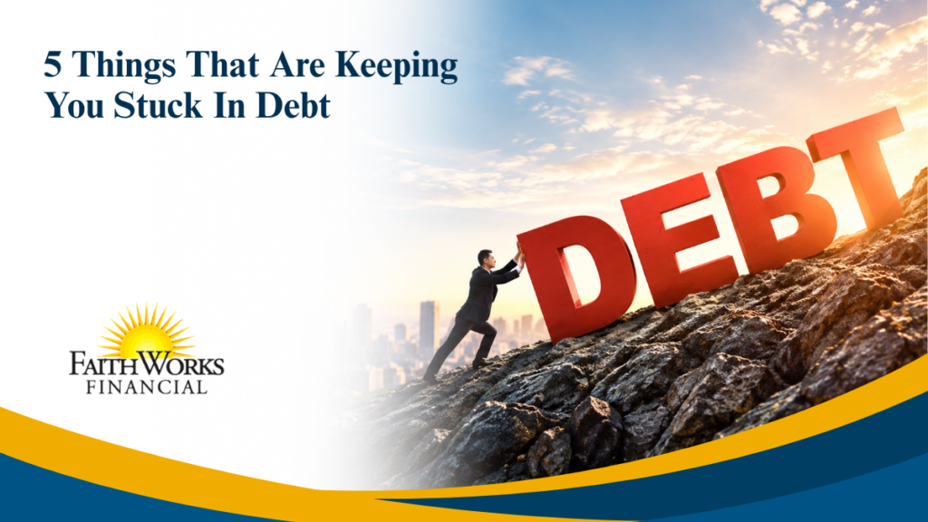 5 Things That Are Keeping You Stuck In Debt