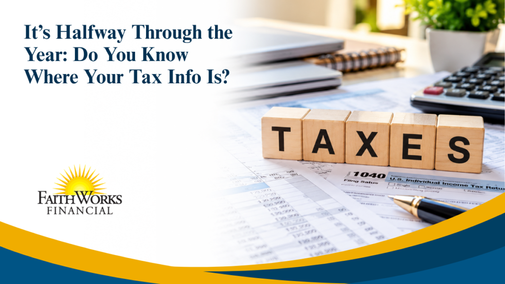 It’s Halfway Through the Year: Do You Know Where Your Tax Info Is?
