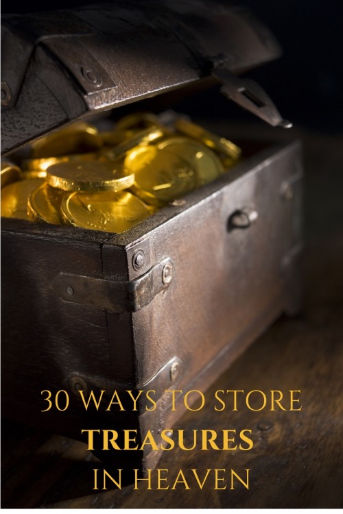 30 Ways To Store Treasures In Heaven