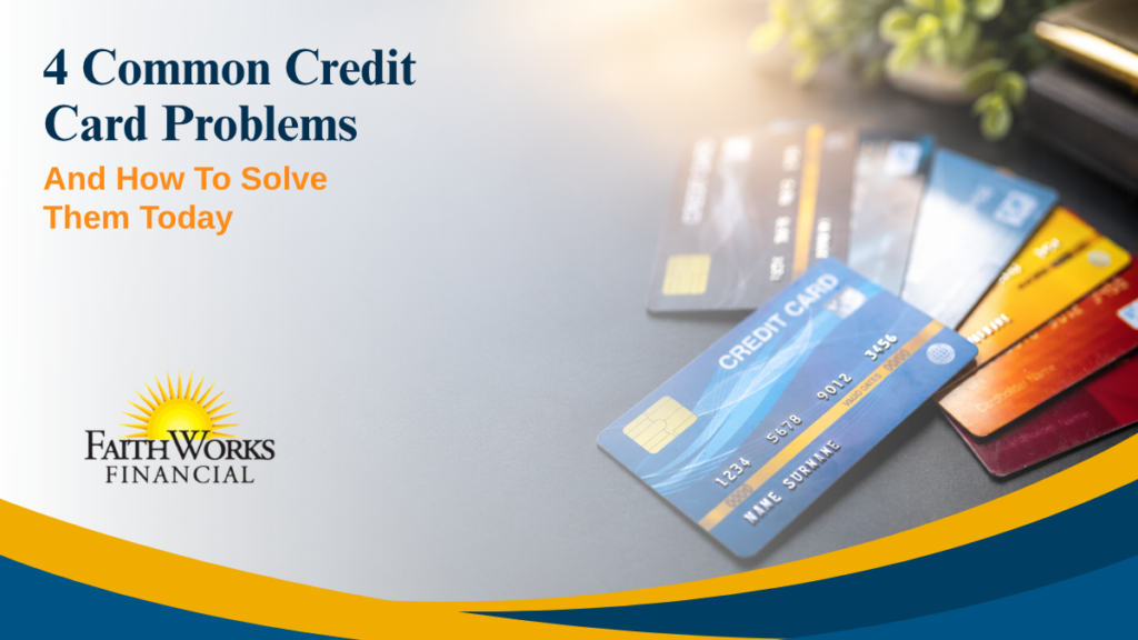 4 common credit card problems and how to solve them today Promotional graphic titled “4 Common Credit Card Problems and How to Solve Them Today,” with colorful cards, FaithWorks Financial branding, and bold blue and gold curves.