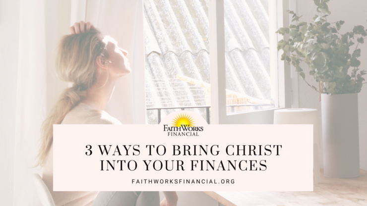 3 ways to bring Christ into your finances