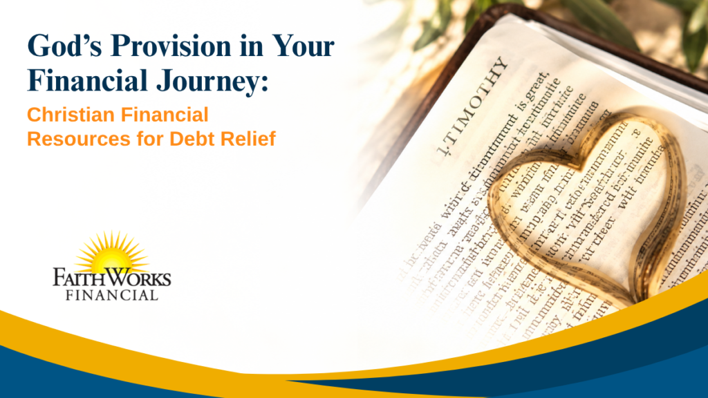 Banner for Christian debt relief: “God’s Provision in Your Financial Journey,” beside a Bible page and wooden heart, with the FaithWorks Financial logo.