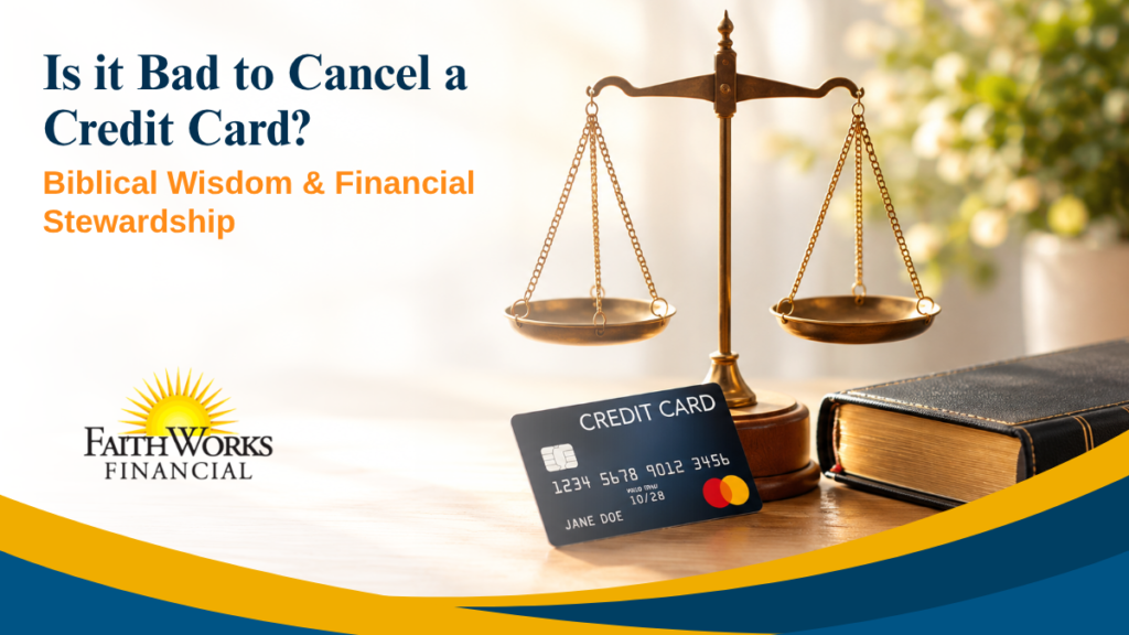FaithWorks Financial graphic asks, “Is it Bad to Cancel a Credit Card?” beside balanced scales, a credit card, and a Bible, with a calm educational tone.